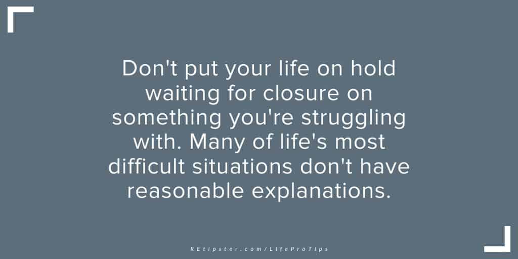 LifeProTip29 - don't put your life on hold waiting for closure