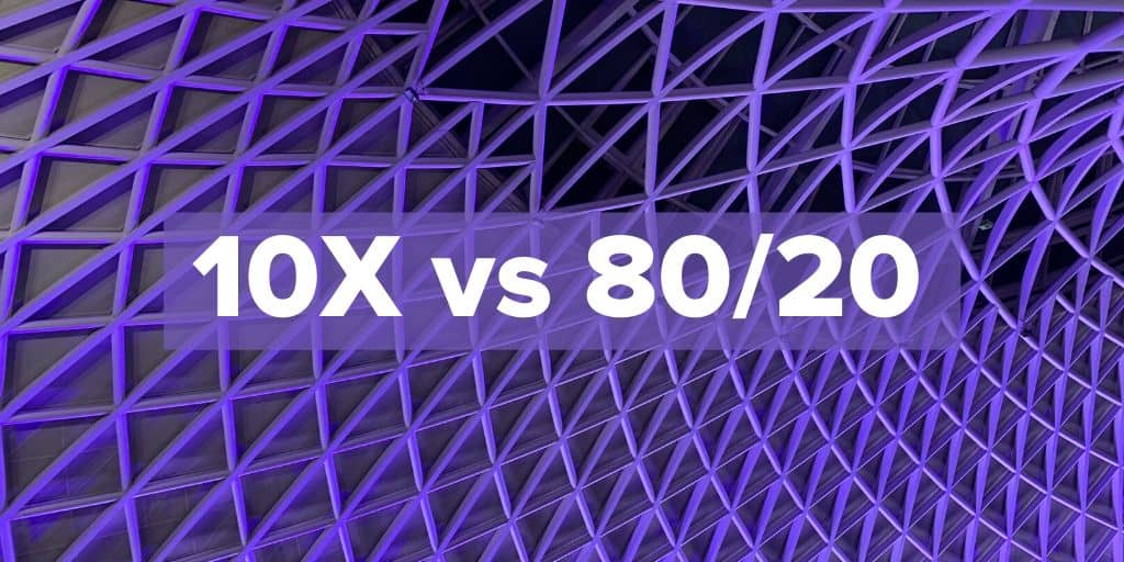 10X rule vs 80/20